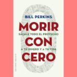 Carátula del libro Morir con cero de Bill Perkins.